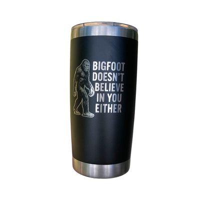 Bigfoot doesn’t believe in you either 20oz tumbler - Rust Belt Customz